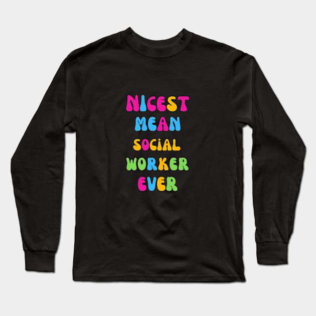 Nicest Mean Social Worker Ever Long Sleeve T-Shirt by Shop-now-4-U 